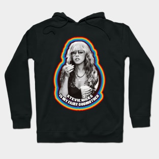 Stevie Nicks Is My Fairy Godmother Hoodie